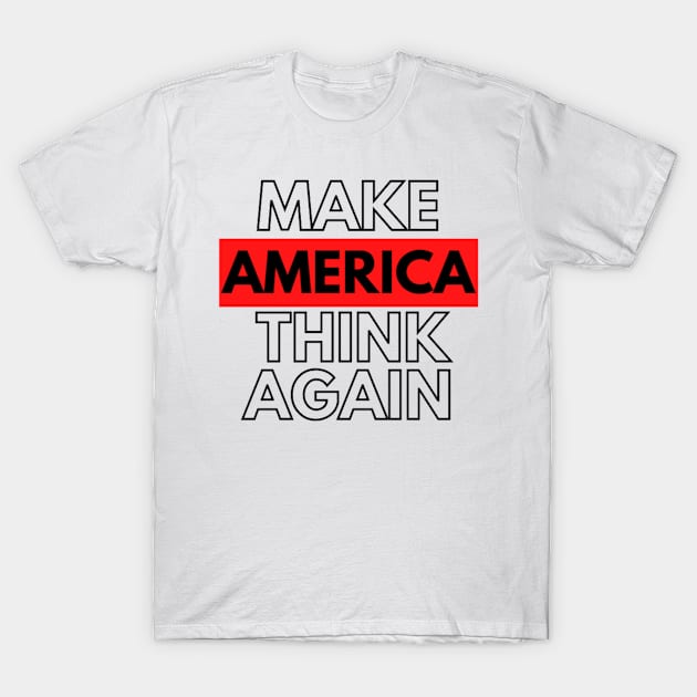 MAKE AMERICA THINK AGAIN T-Shirt by Rebelion